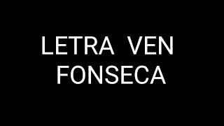 Ven Fonseca [upl. by Hada]