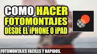 Como hacer fotomontajes profesionales desde el iPhone o iPad  Union [upl. by Eenal942]