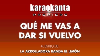 Karaokanta  La Arrolladora Banda El Limón  Qué me vas a dar si vuelvo [upl. by Naldo]