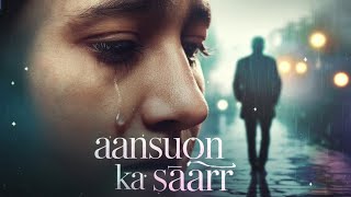 Aansuon Ka Saarr  Singer Arijit Singh Sad Songs Lofi Songs Best Indian singer Arijit Singh songs [upl. by Blase]