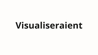 How to pronounce Visualiseraient [upl. by Fabe]