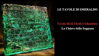 LE TAVOLE DI SMERALDO  Tavola III di Thoth lAtlantideo  La Chiave della Saggezza [upl. by Enortna1]