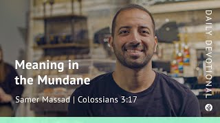 Meaning in the Mundane  Colossians 317  Our Daily Bread Video Devotional [upl. by Vasiliu]