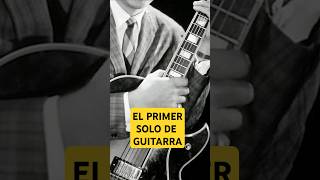 ¿Sabes Cuál Fue el Primer Solo de Guitarra de la Historia [upl. by Ynnam]