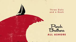 Punch Brothers  Three Dots and a Dash Official Audio [upl. by Hartzke983]