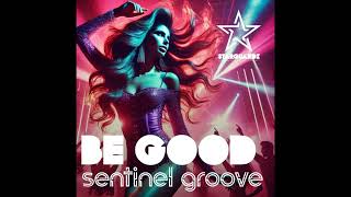 Sentinel Groove  Be Good Original Mix [upl. by Dazhehs]