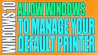 How To Allow Windows 10 To Manage Your Default Printer Tutorial [upl. by Tychonn]