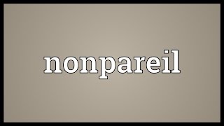 Nonpareil Meaning [upl. by Grannie383]