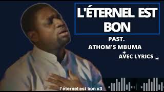 L’ÉTERNEL EST BON  PAST ATHOM’S MBUMA  AVEC LYRICS [upl. by Aubreir]