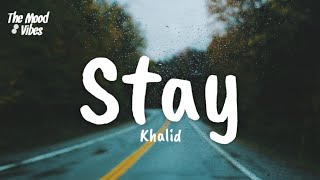 Khalid  Stay Lyrics [upl. by Ashil]