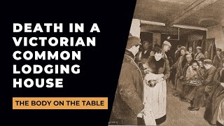 Death In A Victorian Common Lodging House  The Body On The Table [upl. by Lavery]