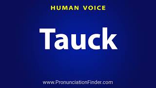 How To Pronounce Tauck [upl. by Nessah10]