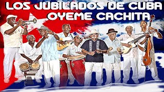 Oyeme Cachita  Los Jubilados de Cuba [upl. by Reifnnej]