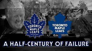 The Toronto Maple Leafs A HalfCentury of Failure [upl. by Palmira]