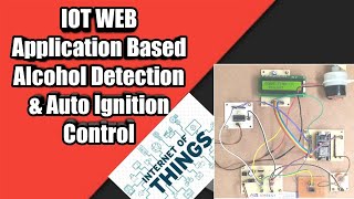 IOT WEB Application Based Alcohol Detection amp Auto Ignition Control [upl. by Liagaba]