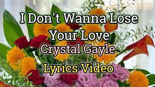 I Dont Wanna Lose Your Love  Crystal Gayle Lyrics Video [upl. by Rettig469]