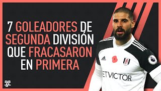 7 GOLEADORES de SEGUNDA DIVISIÓN que FRACASARON ROTUNDAMENTE en PRIMERA [upl. by Nalyt925]