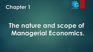 The Nature and Scope of Managerial Economics  Chapter 1  Managerial Economics [upl. by Oswal195]