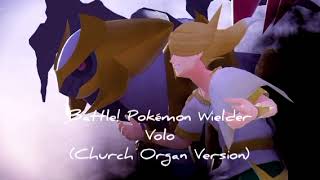 Battle Pokémon Wielder Volo Church Organ Version [upl. by Retsek]