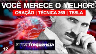 12  Você merece o melhor  Oração  Técnica 369  Nikola Tesla OficialSuperFrequência tesla [upl. by Flann]