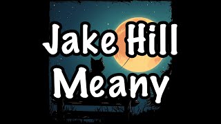 Jake Hill  Meany Lyrics [upl. by Chem]