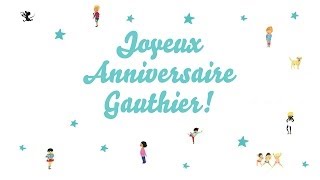 ♫ Joyeux Anniversaire Gauthier ♫ [upl. by Marl368]