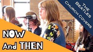 Now and Then  The Beatles  Church Covers thebeatles music cover nowandthen [upl. by Suoirred]