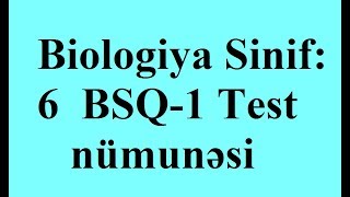 Biologiya Sinif 6 BSQ1  Test nümunəsi [upl. by Ardnasela]