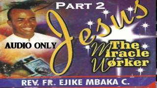 Jesus The Miracle Worker  Part 2 Father Mbaka [upl. by Rotow]