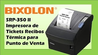 Bixolon SRP350 II Impresora de Tickets Recibos Térmica para Punto de Venta [upl. by Pelligrini]