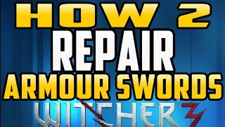 How to Repair Swords and Armour in Witcher 3  Wild Hunt [upl. by Gnaig]