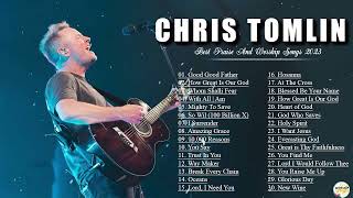 Chris Tomlin Greatest Hits Playlist 2023 – Chris Tomlin Worship Songs 2023 Full Album [upl. by Gotthelf]