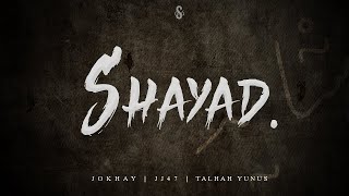 SHAYAD  Jokhay  JJ47  Talhah Yunus [upl. by Redep101]