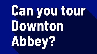 Can you tour Downton Abbey [upl. by Naujad239]