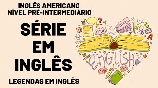 SÉRIE EM INGLÊS AMERICANO PARA NÍVEL BÁSICO  INICIANTE COM LEGENDA EM INGLÊS [upl. by Eiznil]