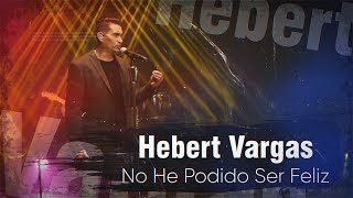 Hebert Vargas  No he podido ser Feliz  Live [upl. by My662]