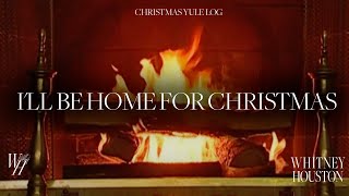 Whitney Houston  Ill Be Home For Christmas Christmas Yule Log [upl. by Moth]