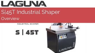 S45T Industrial Shaper Overview  Laguna Tools [upl. by Nauqe]