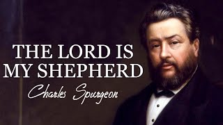 “The Lord Is My Shepherd”  Sermon by Charles Spurgeon  Psalm 231 [upl. by Missy]