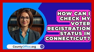 How Can I Check My Voter Registration Status in Connecticut  CountyOfficeorg [upl. by Ratcliffe67]