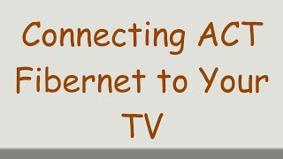 Connecting ACT Fibernet to Your TV [upl. by Pedersen715]