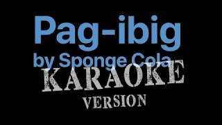 PAGIBIG  Sponge Cola KARAOKE VERSION Dangwa Soundtrack [upl. by Faun]