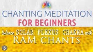 Chanting Meditation for Beginners  Solar Plexus Chakra Balancing amp Healing  RAM Chants [upl. by Bean]