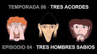 T06E04  Tres Acordes Tres hombres sabios [upl. by Shepp]