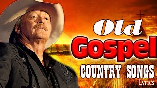 Greatest Old Country Gospel Songs With Lyrics  Top Best Old Country Gospel Songs By Alan Jackson [upl. by Aeret]