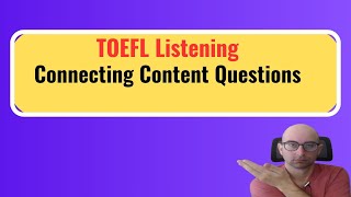 TOEFL Listening Connecting Content Questions [upl. by Bluhm]