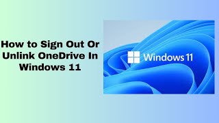 How to Sign Out Or Unlink OneDrive In Windows 11 [upl. by Gerrald]