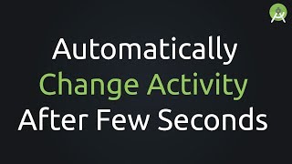 Android Studio  Automatically Change Activity after Few Seconds  Tutorial [upl. by Edithe]