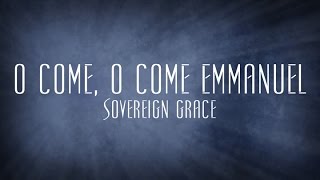 O Come O Come Emmanuel  Sovereign Grace [upl. by Carlota]