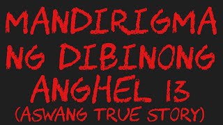 MANDIRIGMA NG DIBINONG ANGHEL 13 Aswang True Story [upl. by Llain]